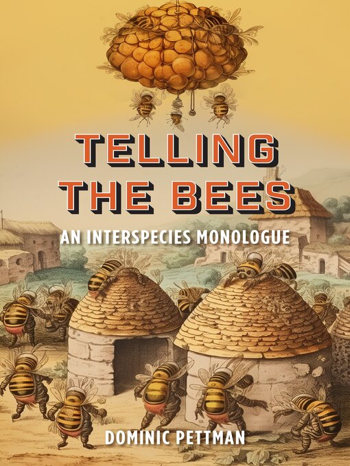 Title details for Telling the Bees by Dominic Pettman - Available